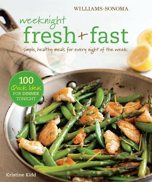 Weeknight Fresh & Fast (Williams-Sonoma): Simple, Healthy Meals for Every Night of the Week