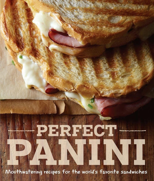 Perfect Panini: Mouthwatering Recipes for the World's Favorite Sandwiches - 7508