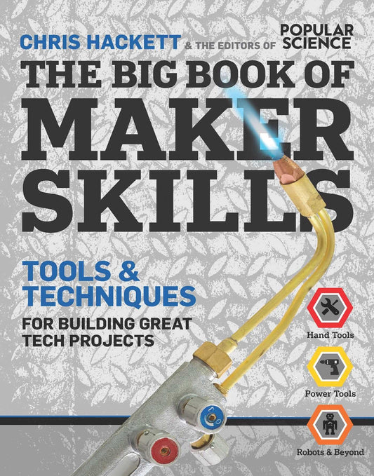 The Big Book of Maker Skills (Popular Science): Tools & Techniques for Building Great Tech Projects - 1317