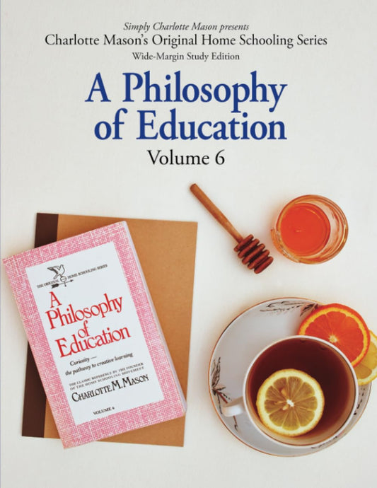 A Philosophy of Education (Wide-Margin Study Edition): Volume 6: Curiosity—the Pathway to Creative Learning (Charlotte Mason’s Original Home Schooling Series) - 4161
