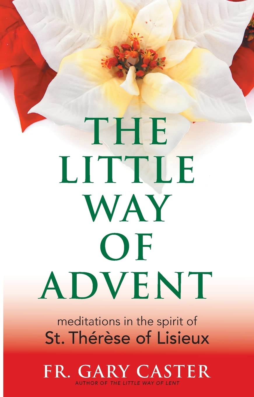 The Little Way of Advent: Meditations in the Spirit of St. Thérèse of Lisieux