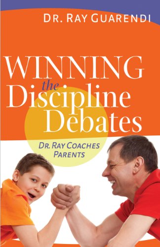 Winning the Discipline Debates: Dr. Ray Coaches Parents to Make Discipline Less Frequent, Less Frustrating, and More Consistent - 1260