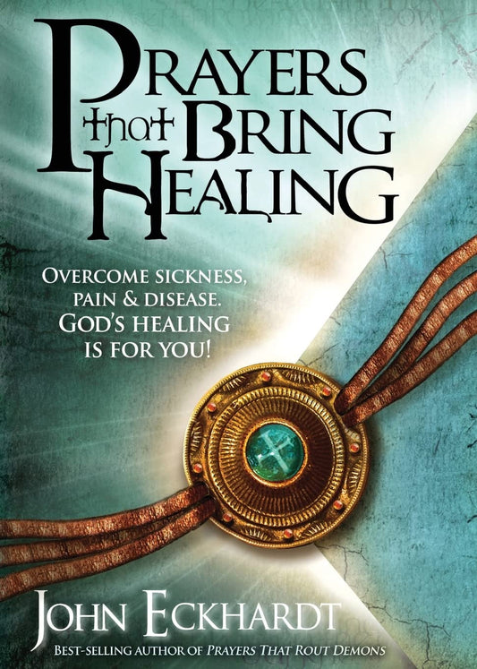 Prayers That Bring Healing: Overcome Sickness, Pain, and Disease. God's Healing is for You! (Prayers for Spiritual Battle) - 1445