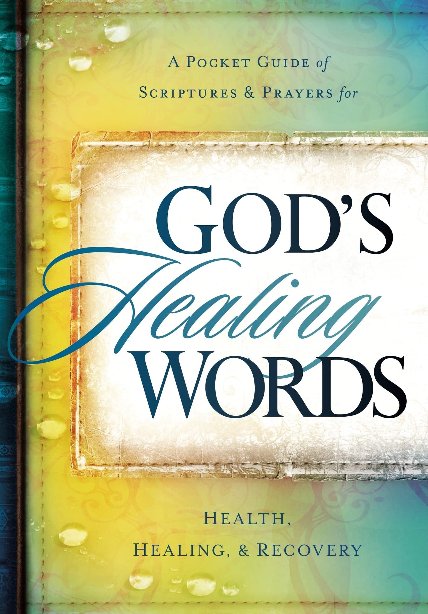 God's Healing Words: Your Pocket Guide of Scriptures and Prayers for Health, Healing, and Recovery