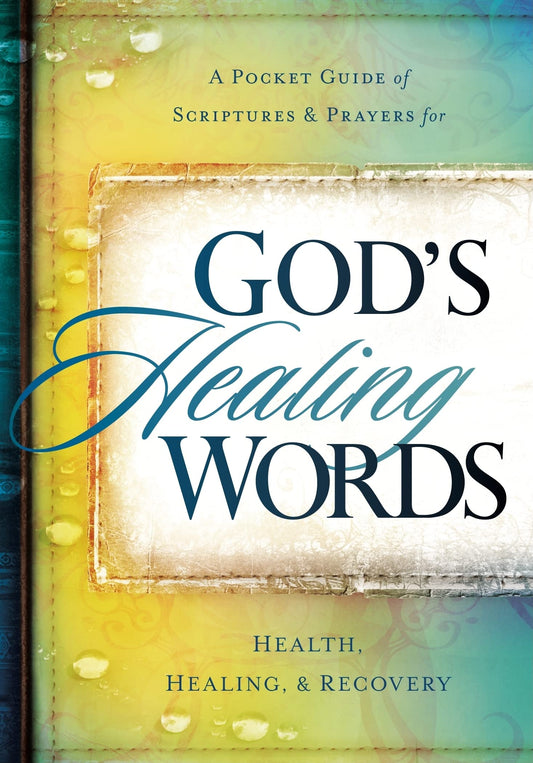 God's Healing Words: Your Pocket Guide of Scriptures and Prayers for Health, Healing, and Recovery