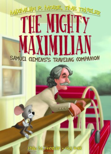 The Mighty Maximilian: Samuel Clemens's Traveling Companion (Maximilian P. Mouse Time Traveler, 4)