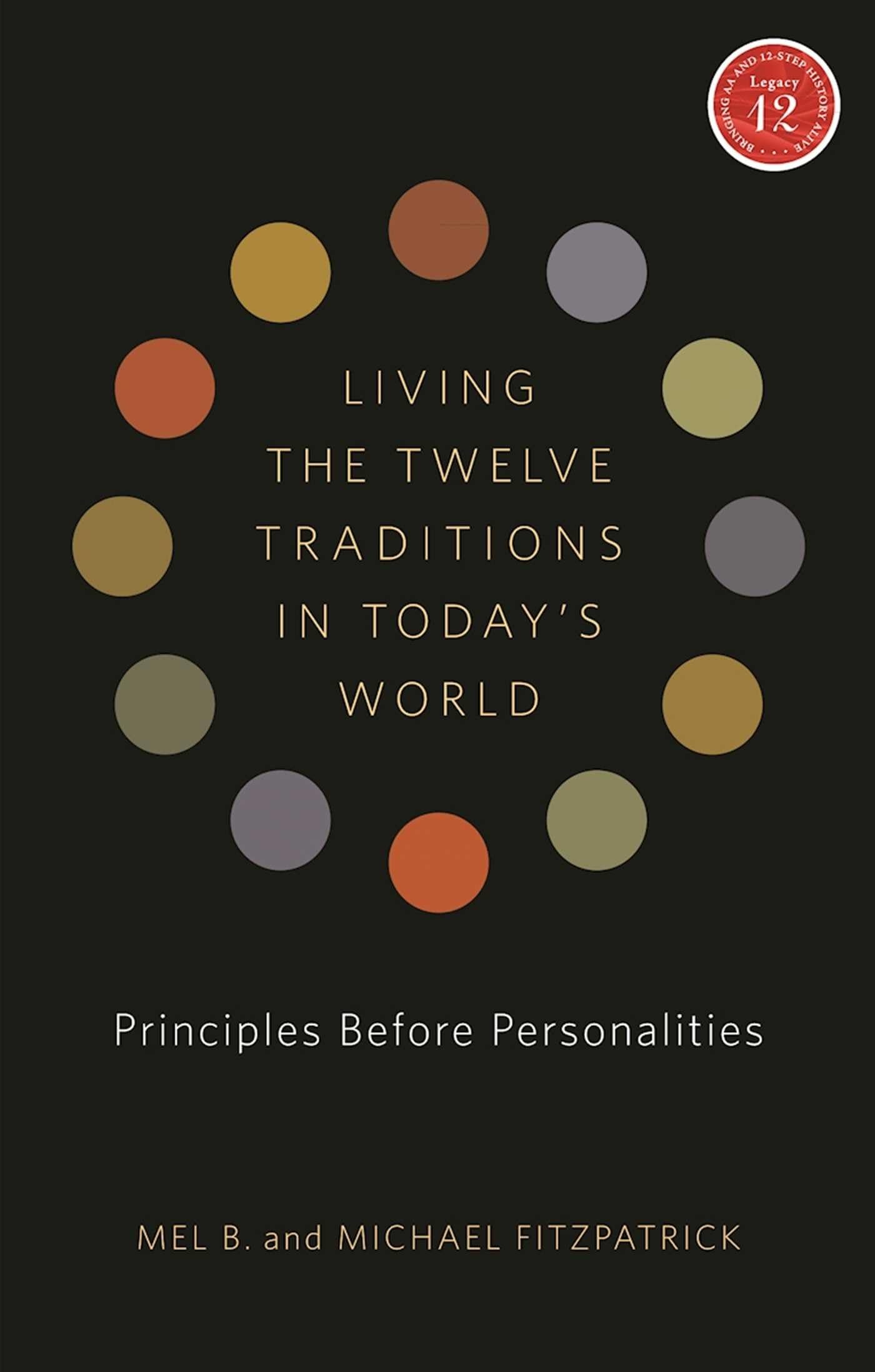 Living the Twelve Traditions in Today's World: Principles Over Personality (Legacy 12 Series) - 6425