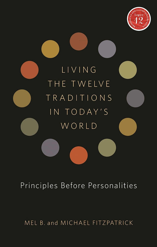 Living the Twelve Traditions in Today's World: Principles Over Personality (Legacy 12 Series) - 6425