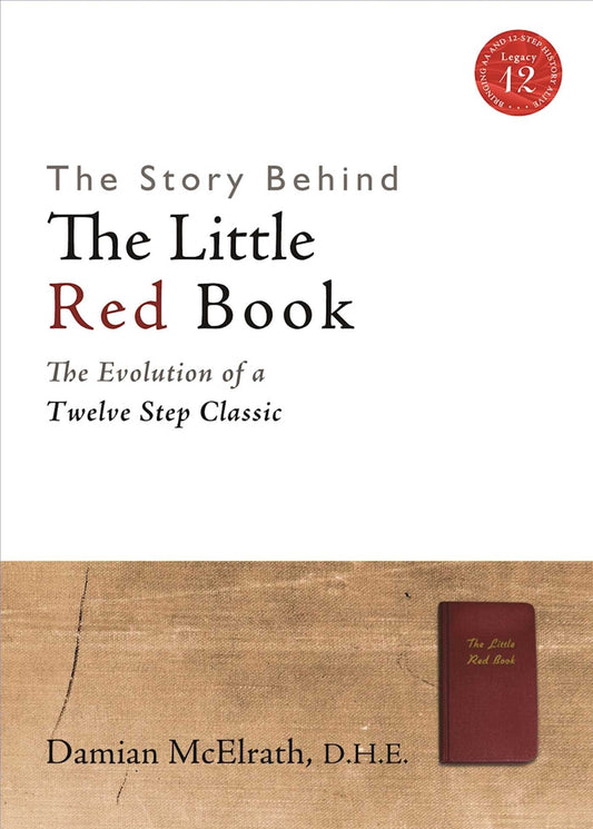 The Story Behind The Little Red Book: The Evolution of a Twelve Step Classic (Legacy 12 Series) - 4508