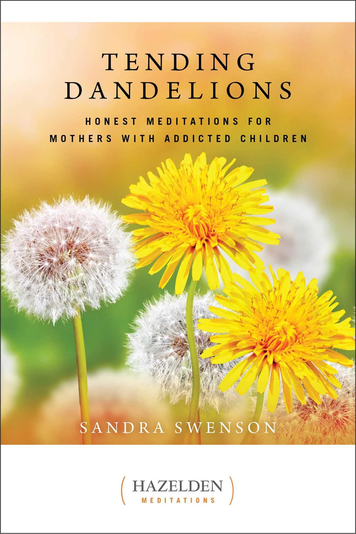 Tending Dandelions: Honest Meditations for Mothers with Addicted Children (Just Dandy) - 2161