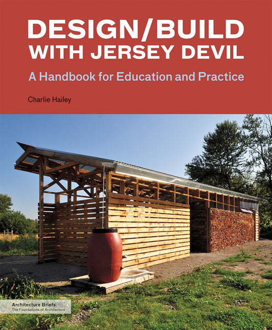 Design/Build with Jersey Devil: A Handbook for Education and Practice (Architecture Briefs)