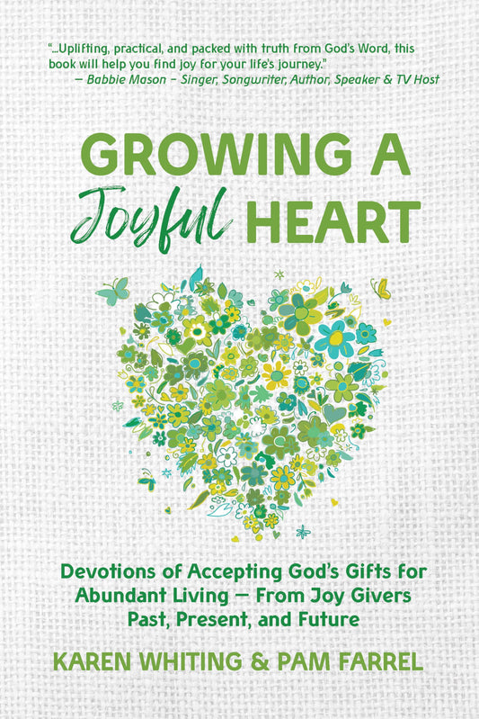 Growing a Joyful Heart: Devotions of Accepting God's Gifts for Abundant Living from Joy Givers Past, Present and Future (Volume 1)