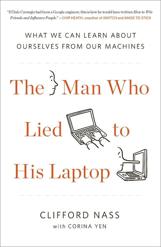 The Man Who Lied to His Laptop: What We Can Learn About Ourselves from Our Machines