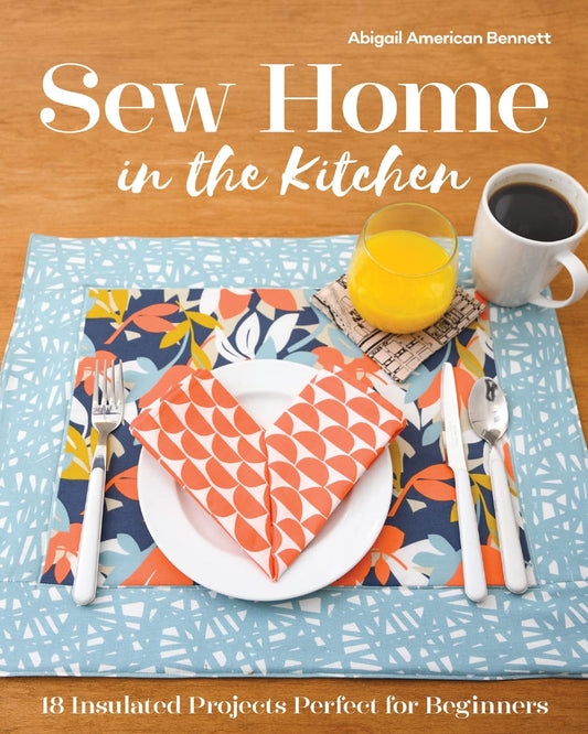 Sew Home in the Kitchen: 18 Insulated Projects, Perfect for Beginners