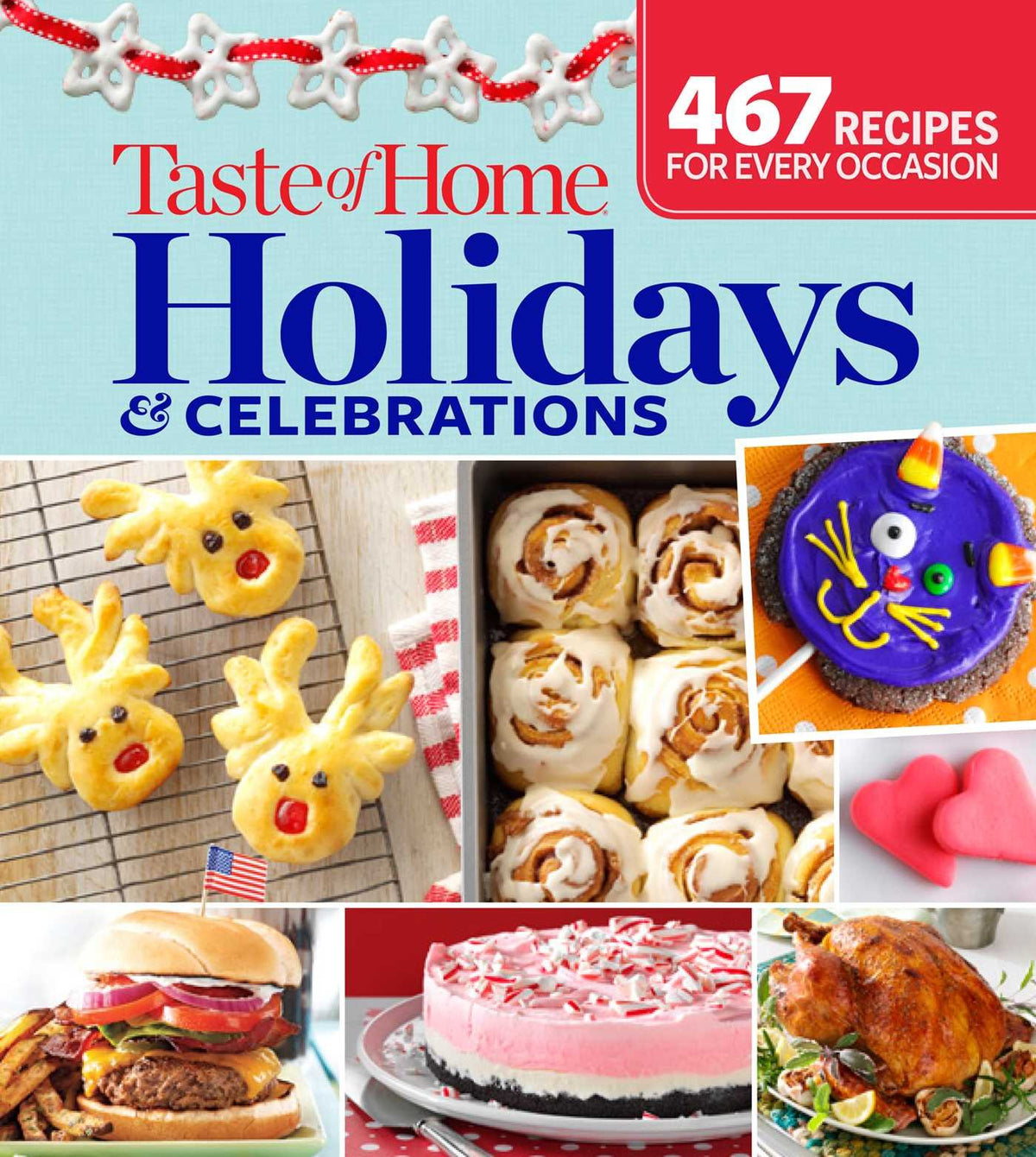 Taste of Home Holidays & Celebrations: 467 Recipes For Every Occassion