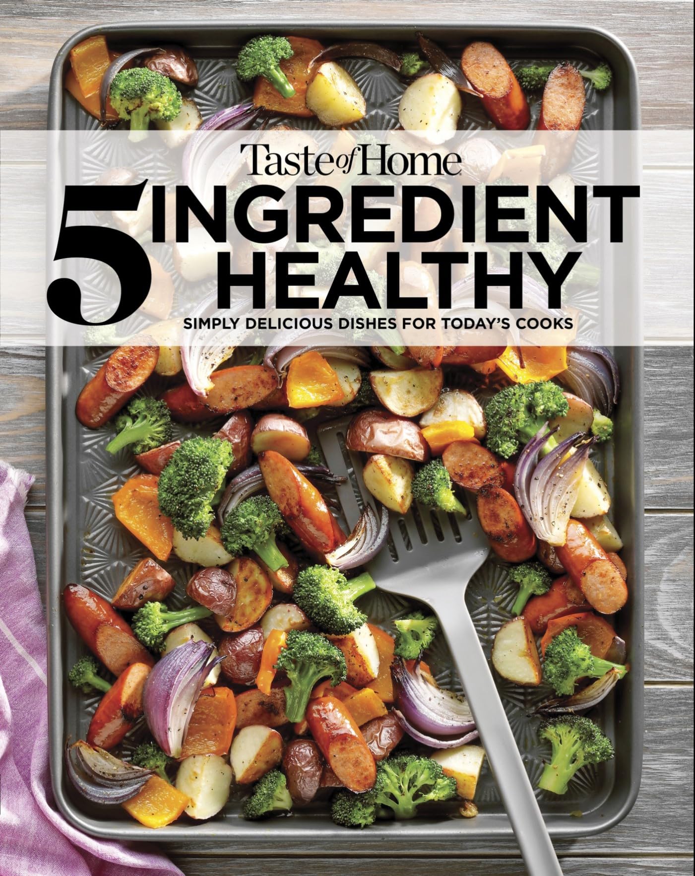 Taste of Home 5 Ingredient Healthy Cookbook: Simply delicious dishes for today's cooks (TOH 5 Ingredient) - 5647