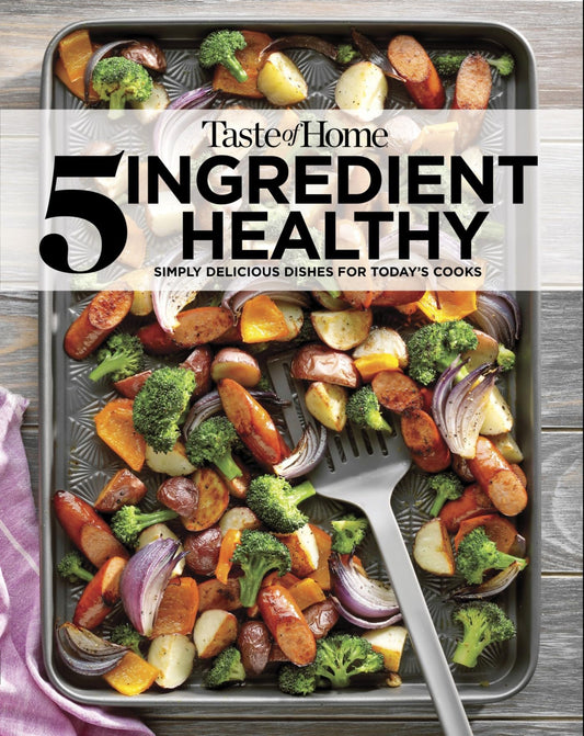 Taste of Home 5 Ingredient Healthy Cookbook: Simply delicious dishes for today's cooks (TOH 5 Ingredient) - 5647