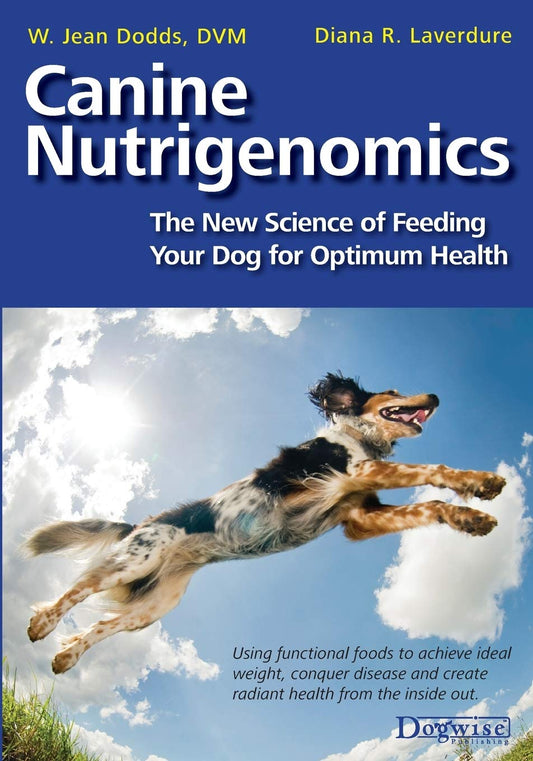Canine Nutrigenomics: The New Science of Feeding Your Dog for Optimum Health - 8947