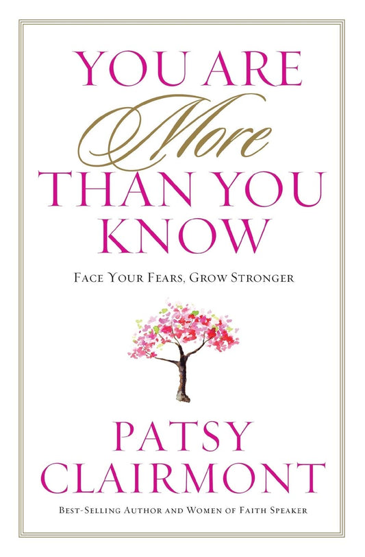 You Are More Than You Know: Face Your Fears, Grow Stronger
