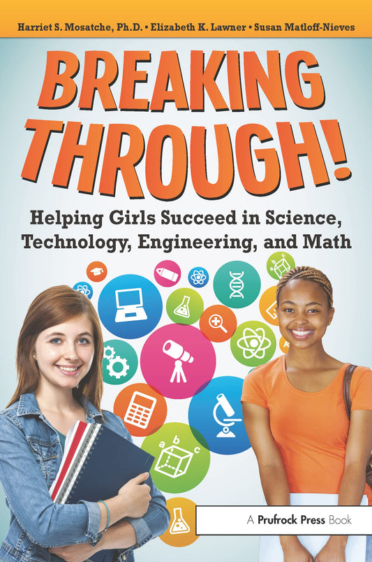 Breaking Through!: Helping Girls Succeed in Science, Technology, Engineering, and Math