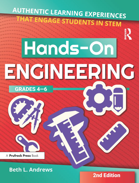 Hands-On Engineering: Authentic Learning Experiences That Engage Students in STEM (Grades 4-6) - 983