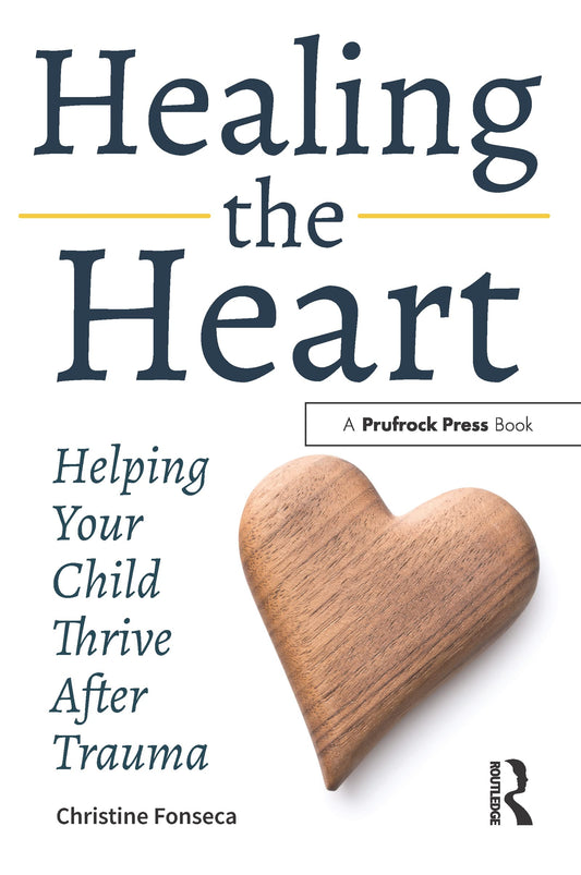 Healing the Heart: Helping Your Child Thrive After Trauma - 6092