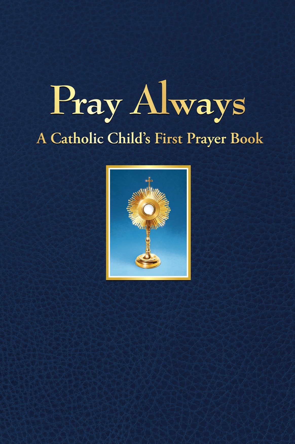 Pray Always: A Catholic Child's First Prayer Book - 8080