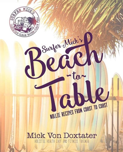 Surfer Mick's Beach to Table Nollie Recipes from Coast to Coast