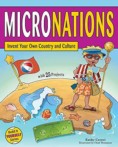 Micronations: Invent Your Own Country and Culture with 25 Projects (Build It Yourself)