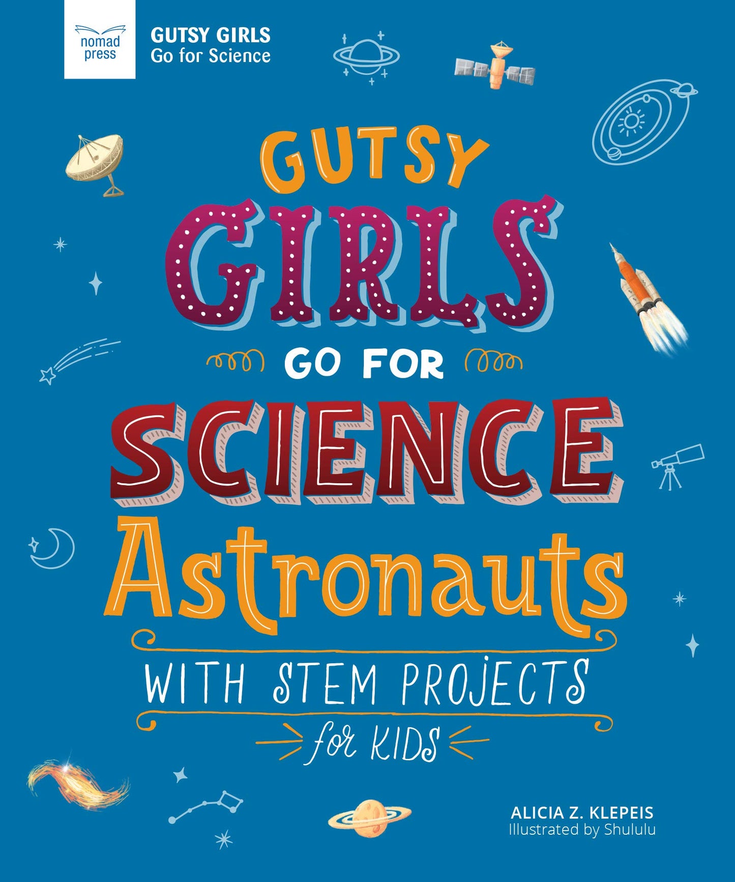 Gutsy Girls Go For Science: Astronauts: With Stem Projects for Kids (Girls in Science)