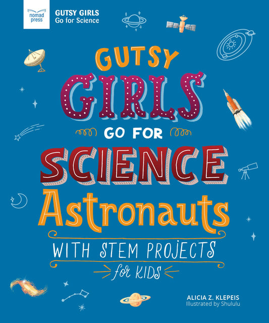 Gutsy Girls Go For Science: Astronauts: With Stem Projects for Kids (Girls in Science)
