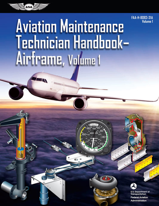Aviation Maintenance Technician Handbook: Airframe, Volume 1 (2023): FAA-H-8083-31A (ASA FAA Handbook Series)