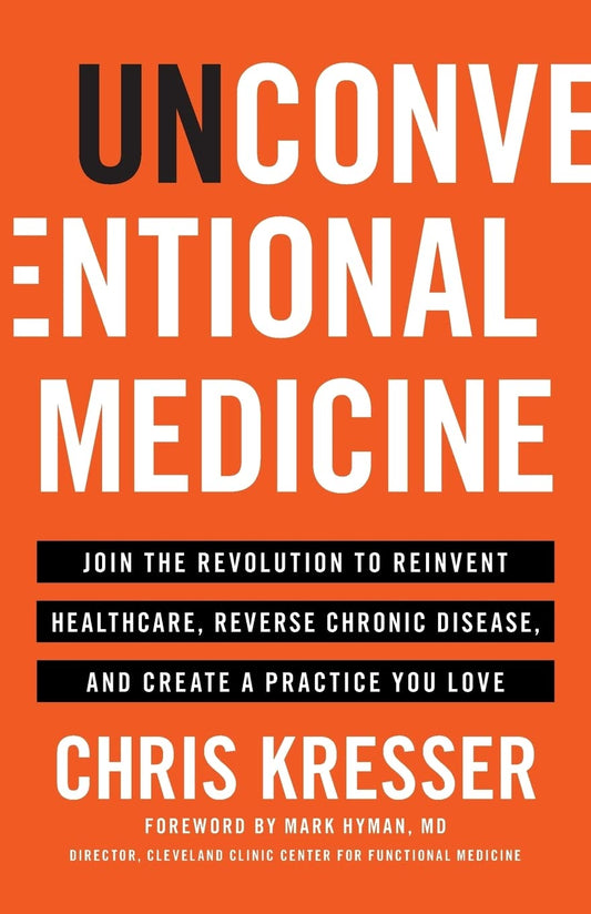 Unconventional Medicine: Join the Revolution to Reinvent Healthcare, Reverse Chronic Disease, and Create a Practice You Love - 705