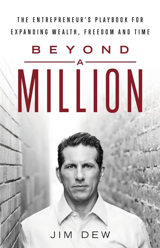 Beyond a Million: The Entrepreneur’s Playbook for Expanding Wealth, Freedom and Time - 7834