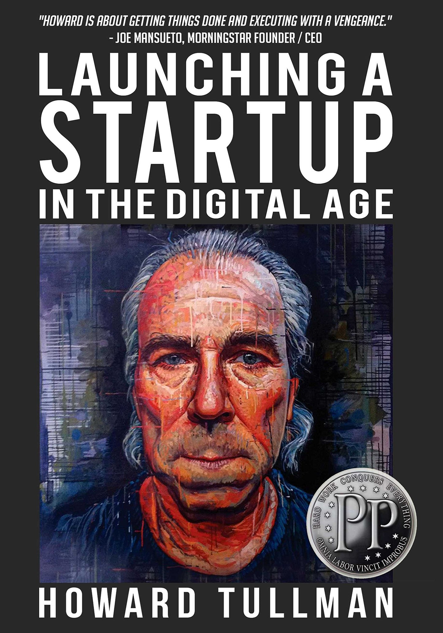 Launching a Startup in the Digital Age: You Get What You Work For, Not What You Wish For (The Perspiration Principles) - 3886