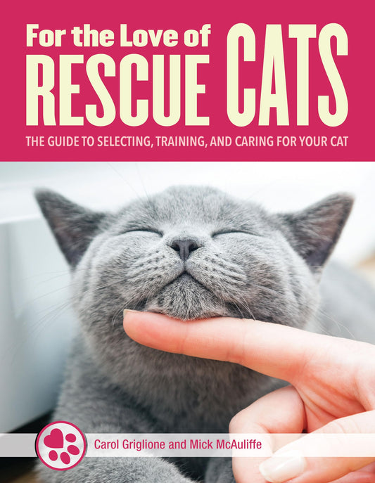 For the Love of Rescue Cats: The Guide to Selecting, Training, and Caring for Your Cat (CompanionHouse Books) Bonding, Toys, Choosing a Vet, Cat Communication, Scratching, Litter Training, and More - 2853