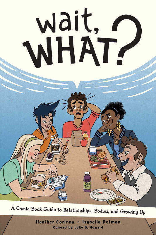 Wait, What?: A Comic Book Guide to Relationships, Bodies, and Growing Up - 9577