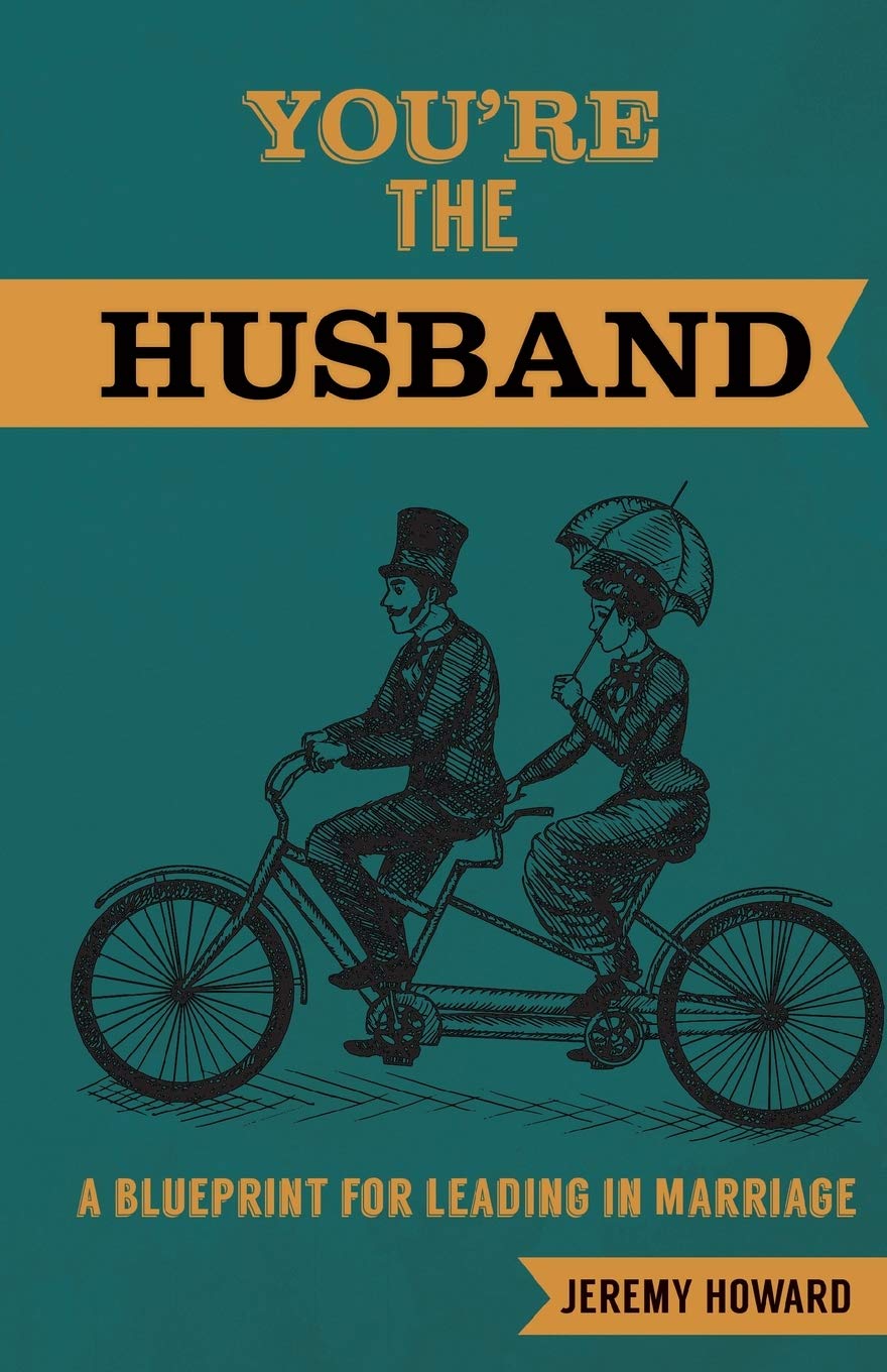You're the Husband: A Blueprint for Leading in Marriage