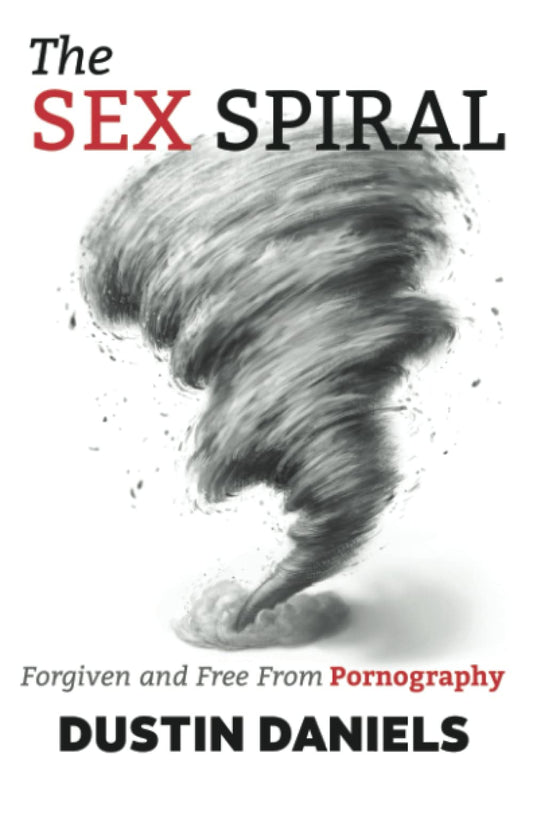 The Sex Spiral: Forgiven and Free from Pornography - 3682