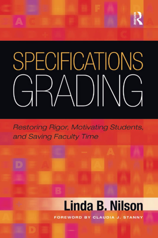 Specifications Grading: Restoring Rigor, Motivating Students, and Saving Faculty Time - 218