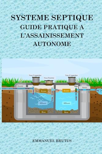 Système Septique: Guide Pratique a l'Assainissement Autonome (French Edition) - 8409