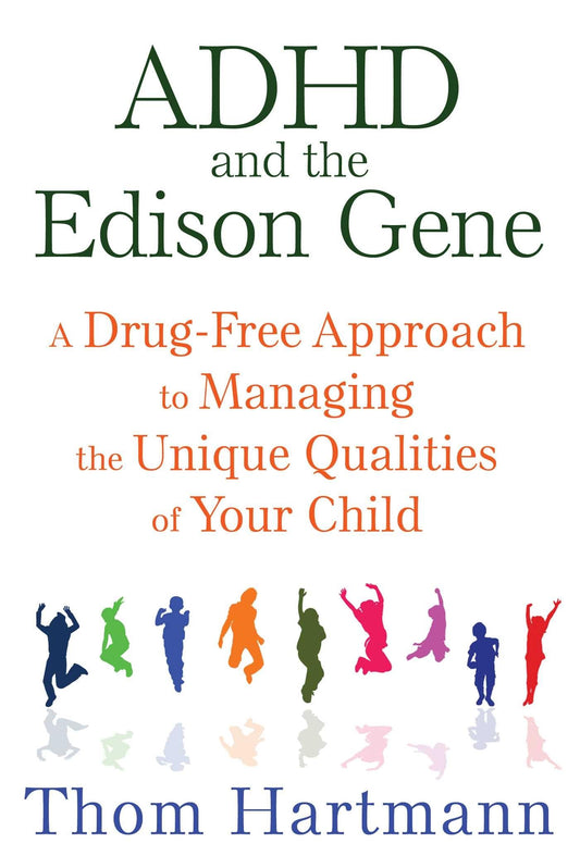 ADHD and the Edison Gene: A Drug-Free Approach to Managing the Unique Qualities of Your Child - 9977