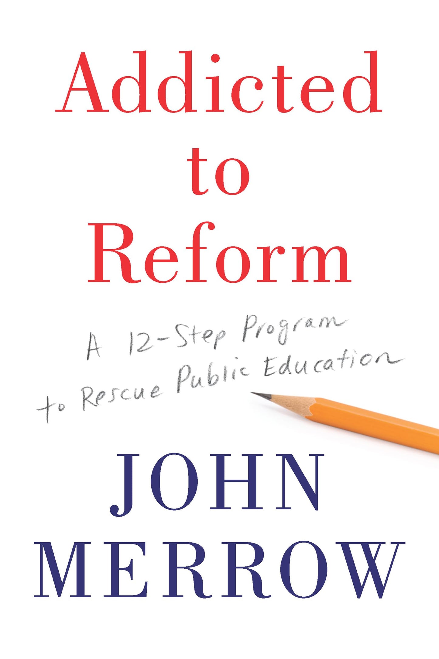 Addicted to Reform: A 12-Step Program to Rescue Public Education - 1398