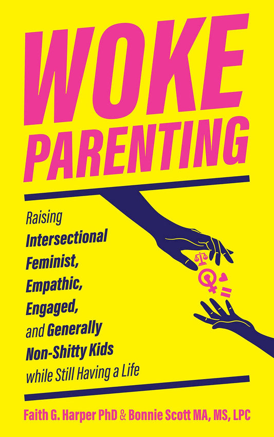Woke Parenting: Raising Intersectional Feminist, Empathic, Engaged, and Generally Non-Shitty Kids (5-Minute Therapy) - 7285