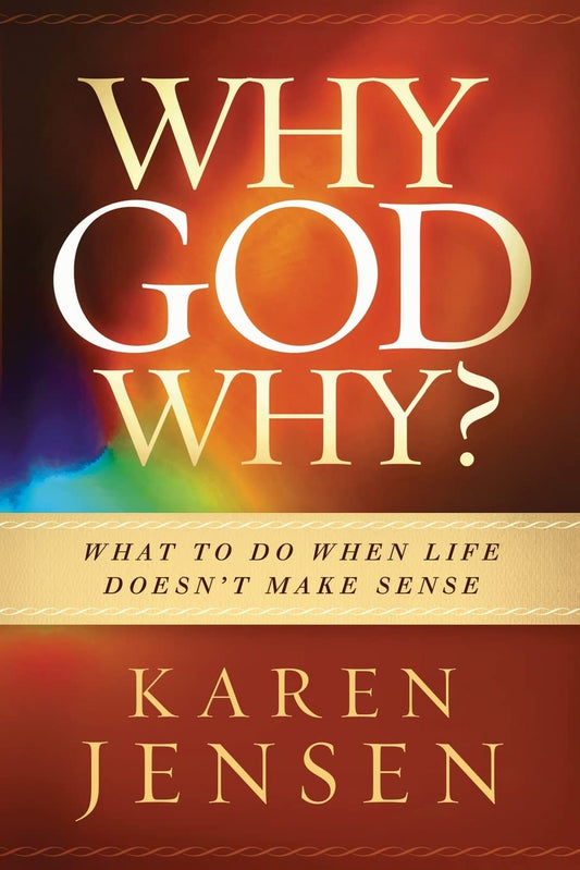Why, God, Why?: What to Do When Life Doesn't Make Sense