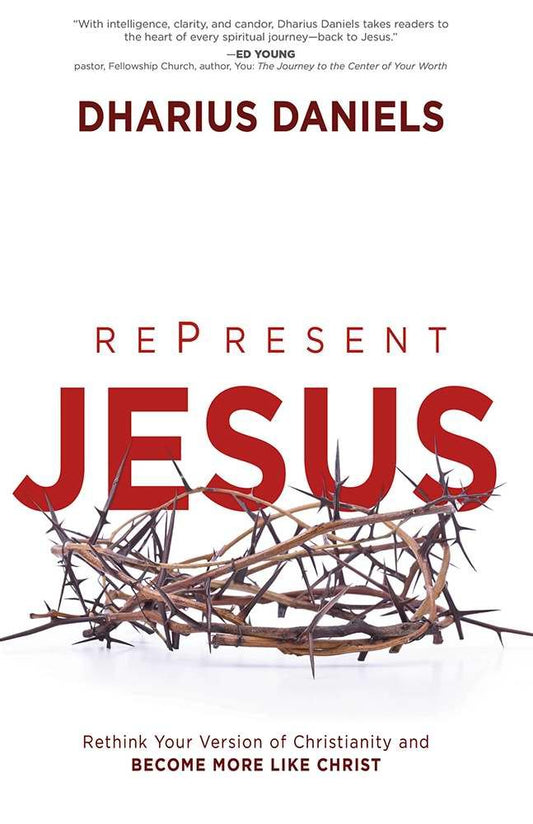RePresent Jesus: Rethink Your Version of Christianity and Become More like Christ - 4383