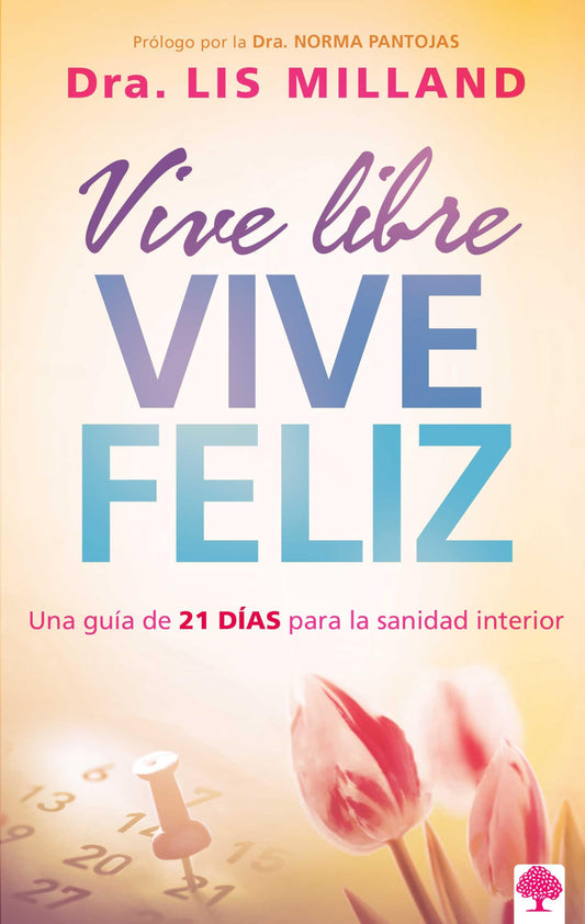 Vive libre, vive feliz: Una guía de 21 días para la sanidad interior (Spanish Edition)