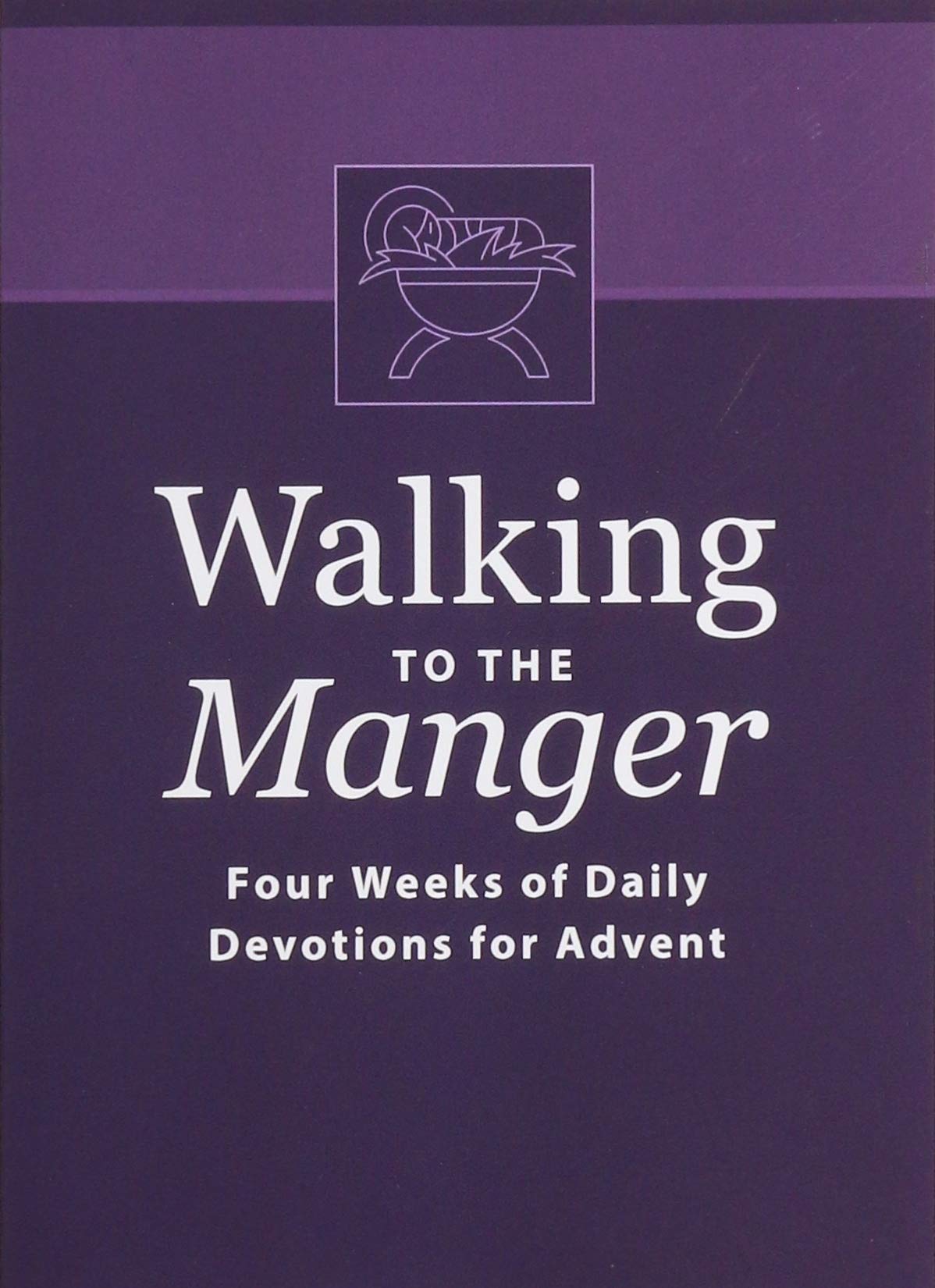 Walking to the Manger: Four Weeks of Daily Devotions for Advent