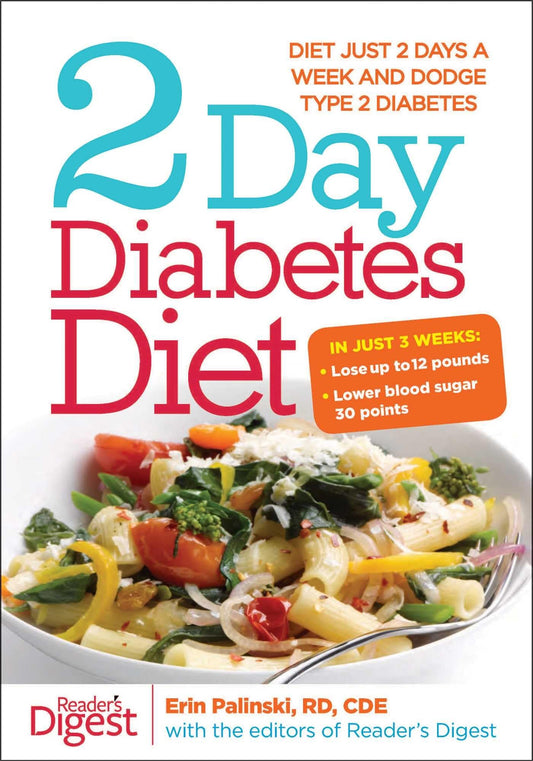 2-Day Diabetes Diet: Diet Just 2 Days a Week and Dodge Type 2 Diabetes