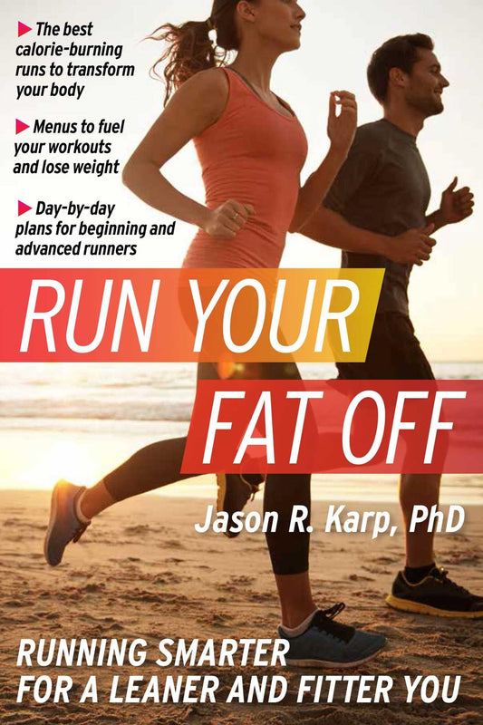 Run Your Fat Off: Running Smarter for a Leaner and Fitter You - 8769